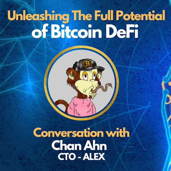 E79: Unleashing the Full Potential of Bitcoin DeFi - Chan Ahn Interview - CTO of ALEX