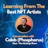 E92: Learning from the Best NFT Artists with Caleb (Phosphorus) - Host of The Airdrop Show