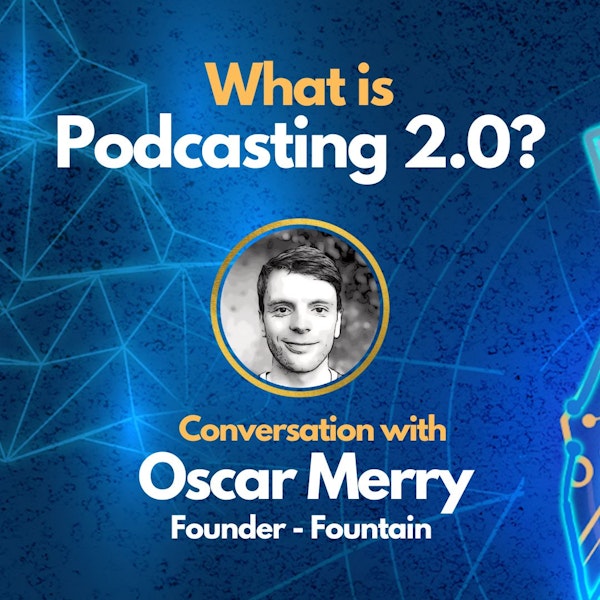 E94: Podcasting 2.0 with Oscar Merry - Founder of Fountain Podcast App - Lightning Powered