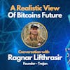 E87: A Realistic View of Bitcoins Future - Ragnar Lifthrasir Interview - Founder of Trajan