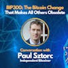 E83: BIP300: The Bitcoin Change That Makes All Others Obsolete - Paul Sztorc Interview