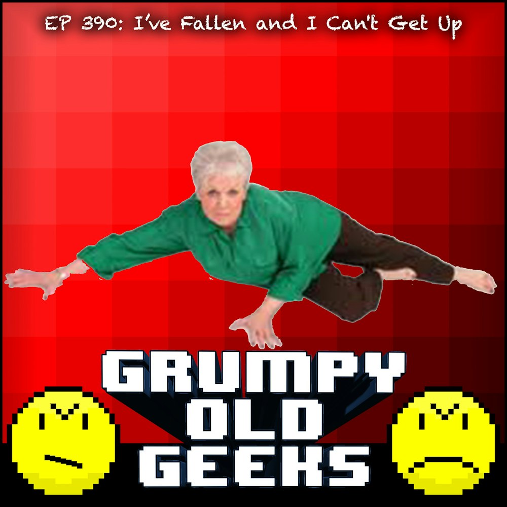 390: I’ve Fallen and I Can't Get Up