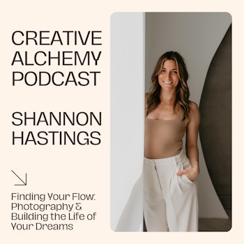 Finding Your Flow: Photography & Building the Life of Your Dreams with Shannon Hastings