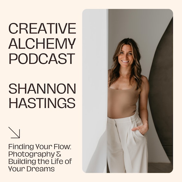 Finding Your Flow: Photography & Building the Life of Your Dreams with Shannon Hastings
