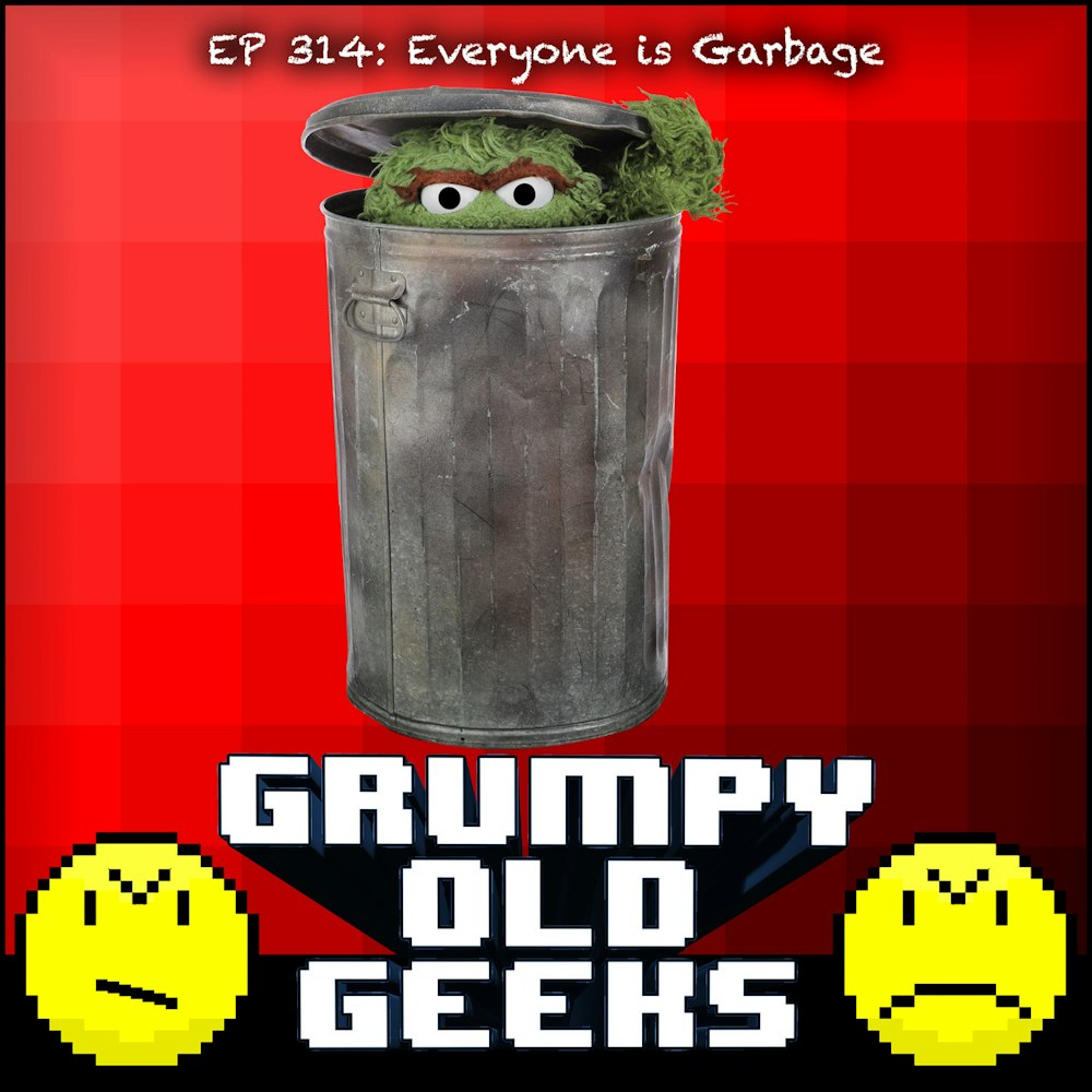 314: Everyone is Garbage