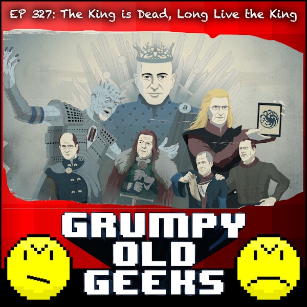 327: The King is Dead, Long Live the King