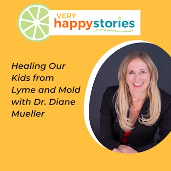 74: Healing Our Kids From Lyme and Mold With Dr. Diane Mueller