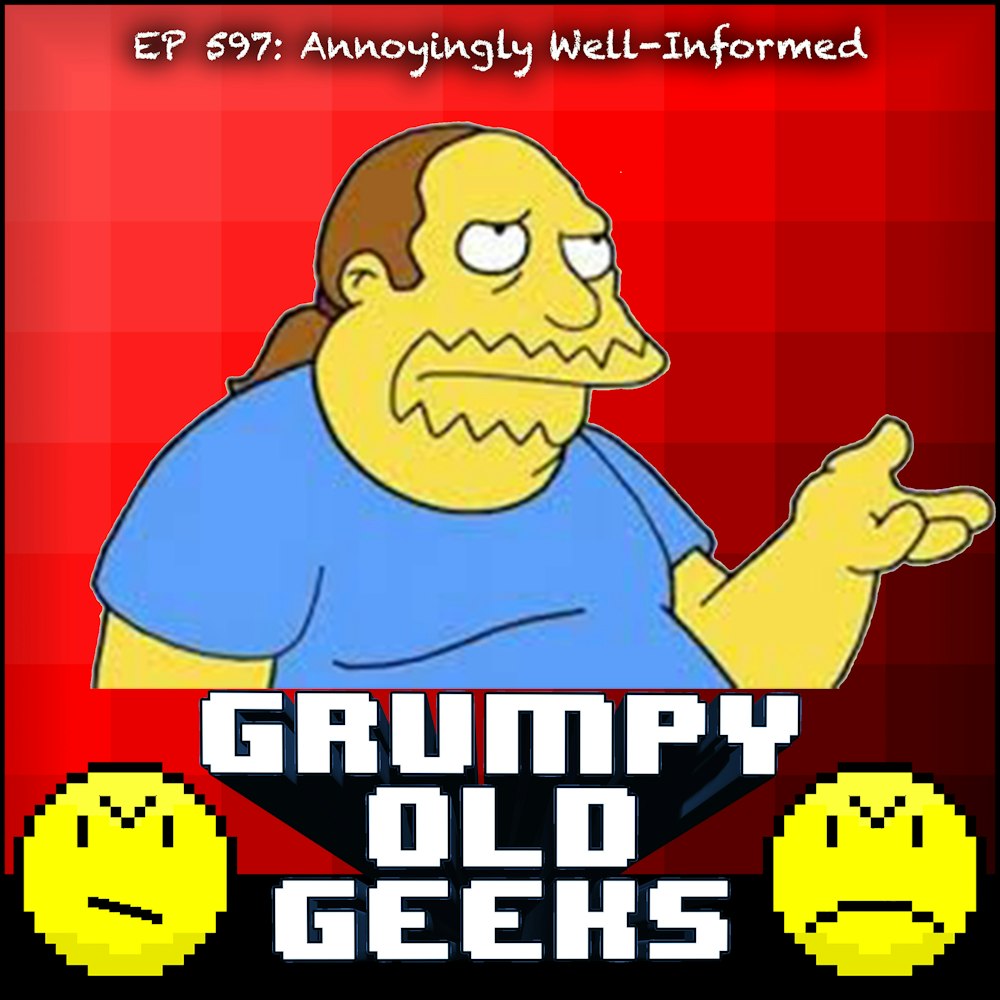 597: Annoyingly Well-Informed
