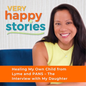 75: Healing My Own Child from Lyme and PANS – The Interview with My Daughter