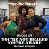 You're Not Healed, You're Aware Feat. Tu'Shoney Phillips