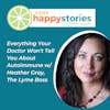 76: Everything Your Doctor Won’t Tell You About Autoimmune Illness, with Heather Gray, The Lyme Boss