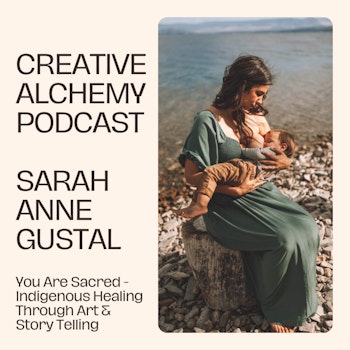 You Are Sacred - Indigenous Healing Through Art & Story Telling with Sarah Anne Gustal