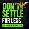 #EP6 INVEST IN YOURSELF - DON'T SETTLE FOR LESS