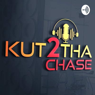 Kut2ThaChase Podcast