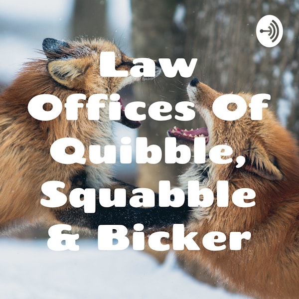 The Law Offices Of Quibble, Squabble & Bicker