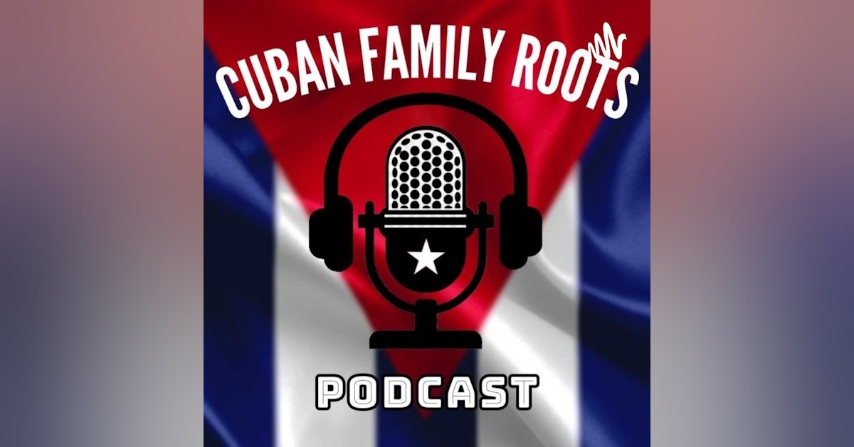 Cuban Family Roots PODCAST