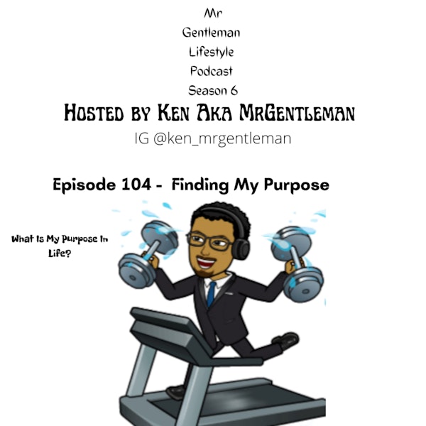 Episode 104 - Finding My Purpose 10/16/2022