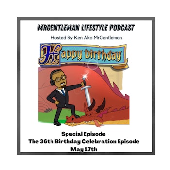 Special Episode - The 36th Birthday Celebration Episode 5/17/2023