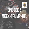 BBP 5 - Beer, Meek Mill, Trump & NFL