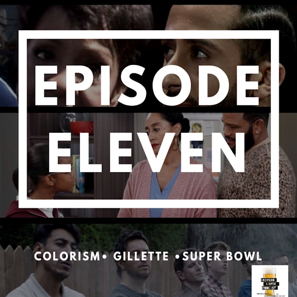 BBP 11 - Beer, Colorism, Gillette, Super Bowl