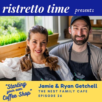 26 - Interview with Jamie and Ryan Getchell of The Nest Family Cafe