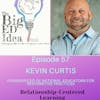 Episode 57 with Kevin Curtis: Relationship-Centered Learning