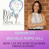 Episode 2.5 with Michele Rispo Hill: How can we stop teachers from leaving?