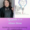 Episode 2.12 with Allison Slone: Building Compromise Among ALL Stakeholders!