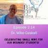 Episode 2.14 with Dr. Mike Gaskell: Celebrating small wins for our wounded students!