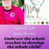 Episode 2.19 with Jamie Brown: Embrace the whole teacher to develop the whole student!