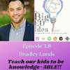 Episode 3.8 with Bradley Lands: Teach our kids to be knowledge-ABLE!!