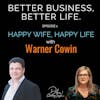 Happy Wife, Happy Life with Warner Cowin - Episode 1 of Better Business, Better Life!
