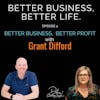 Better Business, Better Profit with Grant Difford - Episode 4 of Better Business, Better Life!