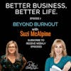 Beyond Burnout with Suzi McAlpine - Episode 7 of Better Business, Better Life!