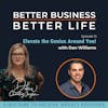 Elevate the genius around you with Dan Williams - Episode 12 of Better Business, Better Life!