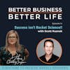 Success isn't Rocket Science! with Scott Rusnak - Episode 14 of Better Business, Better Life!