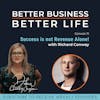 Success is not Revenue Alone! with Richard Conway - Episode 15 of Better Business, Better Life!