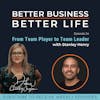 From Team Member to Team Leader with Stanley Henry - Episode 24 of Better Business, Better Life!