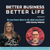 Do you have time to do what you love? with Danny Mishek - Episode 31 of Better Business, Better Life!