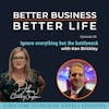 Ignore everything but the bottleneck with Ken Brickley - Episode 35 of Better Business, Better Life!