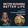 Do you have FQ: Financial Intelligence? with Henry Daas - Episode 44 of Better Business, Better Life!