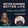 Don't just be a hamster on the wheel with Ryan Goodwin - Episode 57 of Better Business, Better Life!
