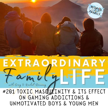 #201 Toxic Masculinity & the Epidemic of Gaming Addictions & Unmotivated, Underachieving Boys & Young Men