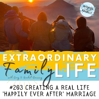 #203 Creating a Real Life 'Happily Ever After' Marriage