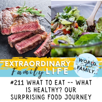 #211 What to Eat & How -- What's ACTUALLY Healthy? Our Food Journey