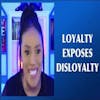 How Loyalty Exposes Disloyalty Part 1