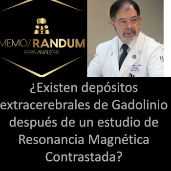 ¿Existen depósitos extracerebrales de Gadolinio después de un estudio de Resonancia Magnética Contrastada?