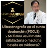 Ultrasonografía en el punto de atención (POCUS) ¿Medicina visualmente satisfactoria o medicina basada en evidencias?