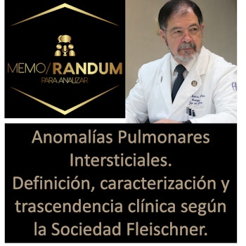 Anomalías Pulmonares Intersticiales. Definición, caracterización y trascendencia clínica según la Sociedad Fleischner.