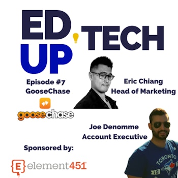 7: Duck, Duck, Goose! Taking Learning to the Next Level with Eric Chang, Head of Marketing & Joe Denomme, Account Executive from GooseChase